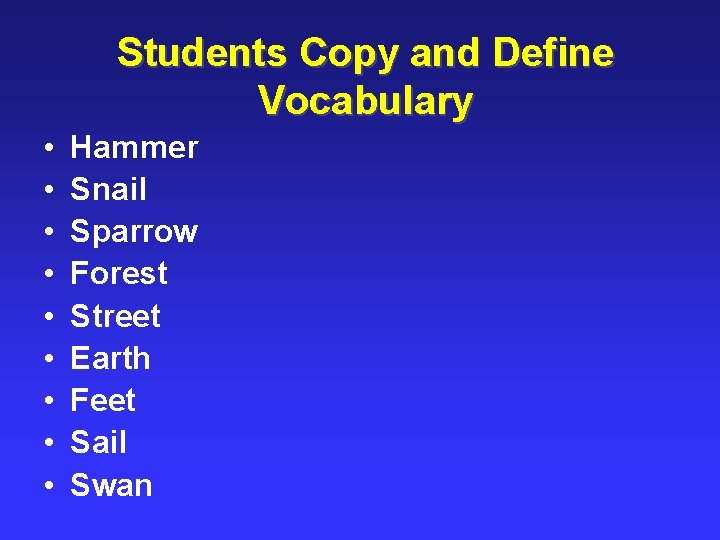 Students Copy and Define Vocabulary • • • Hammer Snail Sparrow Forest Street Earth