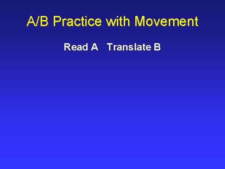 A/B Practice with Movement Read A Translate B 