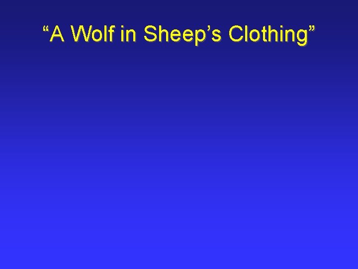“A Wolf in Sheep’s Clothing” 
