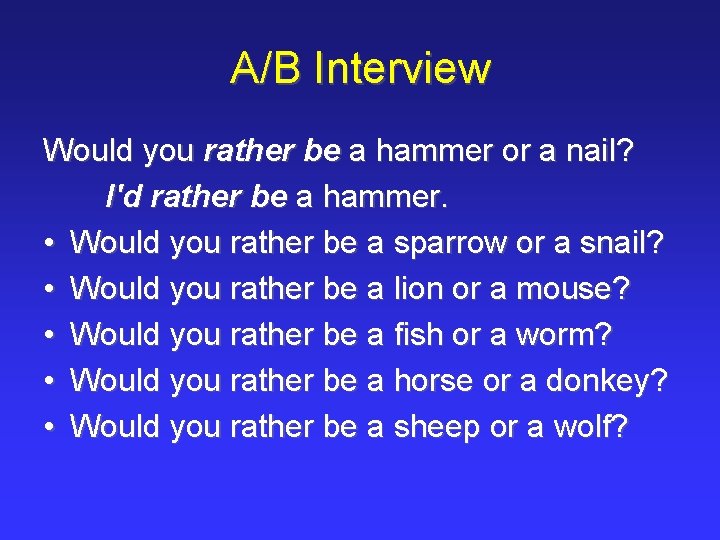 A/B Interview Would you rather be a hammer or a nail? I'd rather be