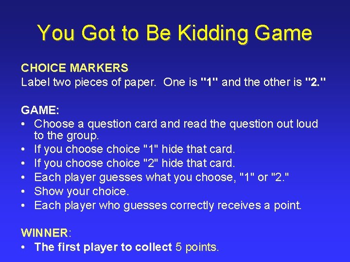 You Got to Be Kidding Game CHOICE MARKERS Label two pieces of paper. One