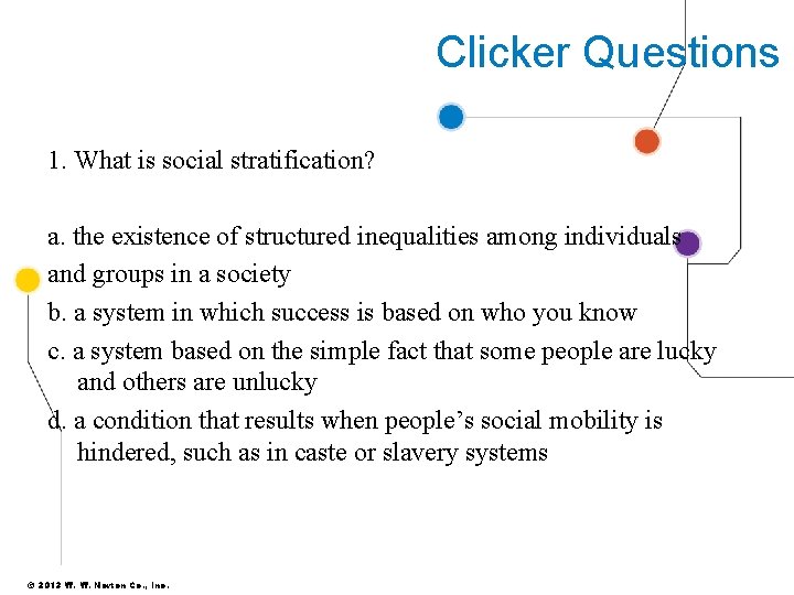 Clicker Questions 1. What is social stratification? a. the existence of structured inequalities among