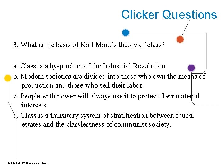 Clicker Questions 3. What is the basis of Karl Marx’s theory of class? a.