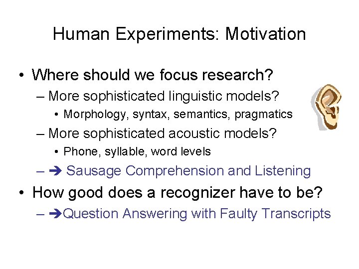 Human Experiments: Motivation • Where should we focus research? – More sophisticated linguistic models?