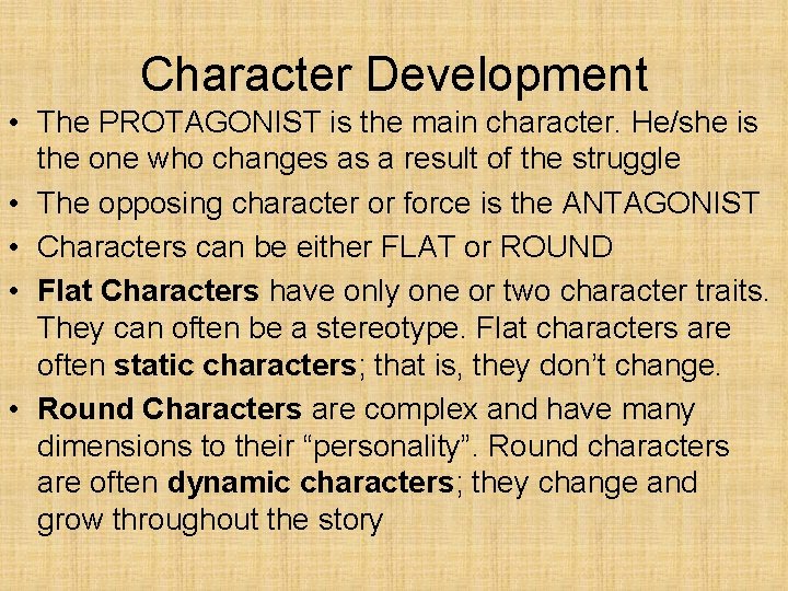 Character Development • The PROTAGONIST is the main character. He/she is the one who