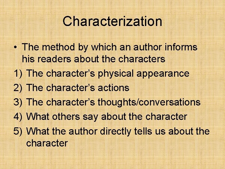 Characterization • The method by which an author informs his readers about the characters