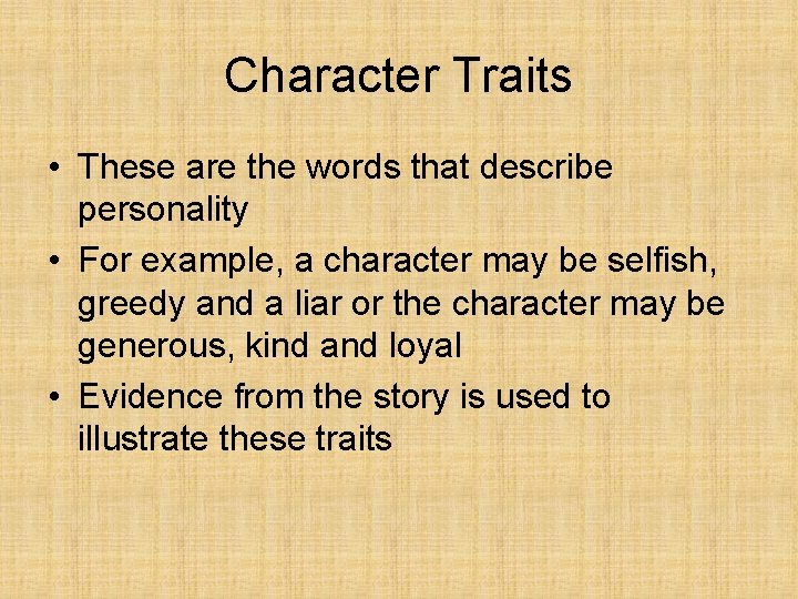 Character Traits • These are the words that describe personality • For example, a