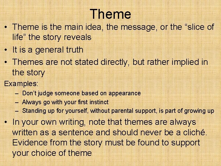 Theme • Theme is the main idea, the message, or the “slice of life”