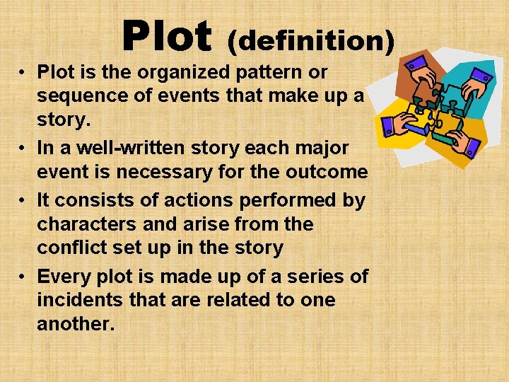 Plot (definition) • Plot is the organized pattern or sequence of events that make