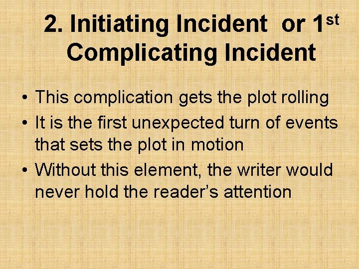 st 1 2. Initiating Incident or Complicating Incident • This complication gets the plot