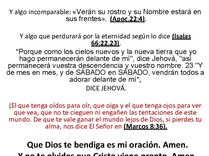 Y algo incomparable: «Verán su rostro y su Nombre estará en sus frentes» .