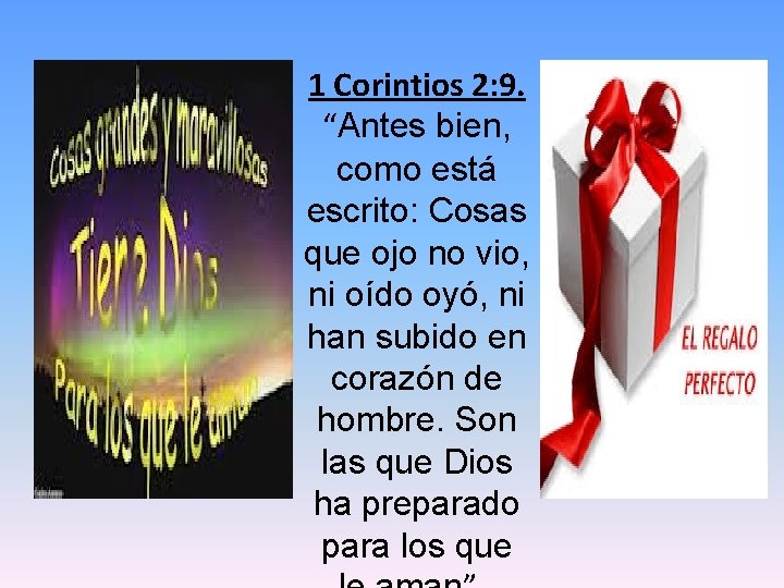 1 Corintios 2: 9. “Antes bien, como está escrito: Cosas que ojo no vio,