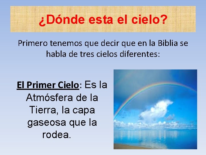 ¿Dónde esta el cielo? Primero tenemos que decir que en la Biblia se habla