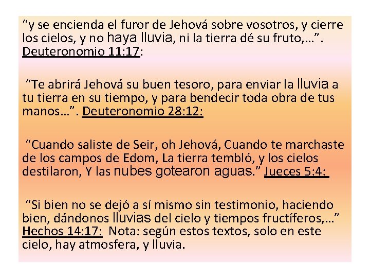 “y se encienda el furor de Jehová sobre vosotros, y cierre los cielos, y