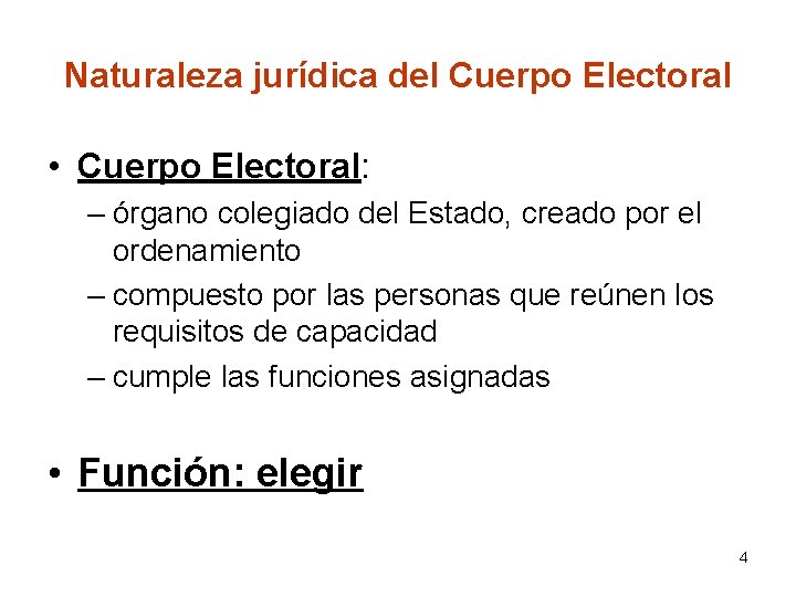 Naturaleza jurídica del Cuerpo Electoral • Cuerpo Electoral: – órgano colegiado del Estado, creado