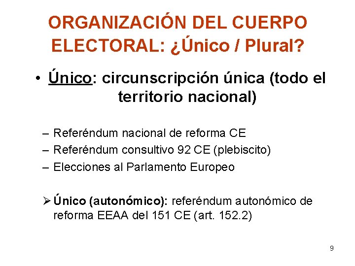 ORGANIZACIÓN DEL CUERPO ELECTORAL: ¿Único / Plural? • Único: circunscripción única (todo el territorio