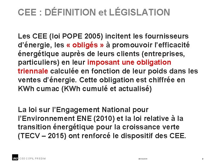 CEE : DÉFINITION et LÉGISLATION Les CEE (loi POPE 2005) incitent les fournisseurs d’énergie,