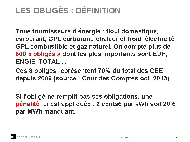 LES OBLIGÉS : DÉFINITION Tous fournisseurs d’énergie : fioul domestique, carburant, GPL carburant, chaleur