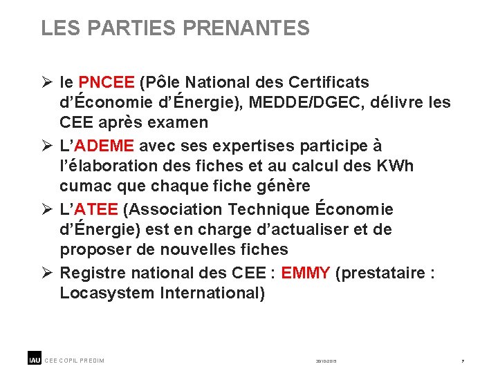 LES PARTIES PRENANTES Ø le PNCEE (Pôle National des Certificats d’Économie d’Énergie), MEDDE/DGEC, délivre