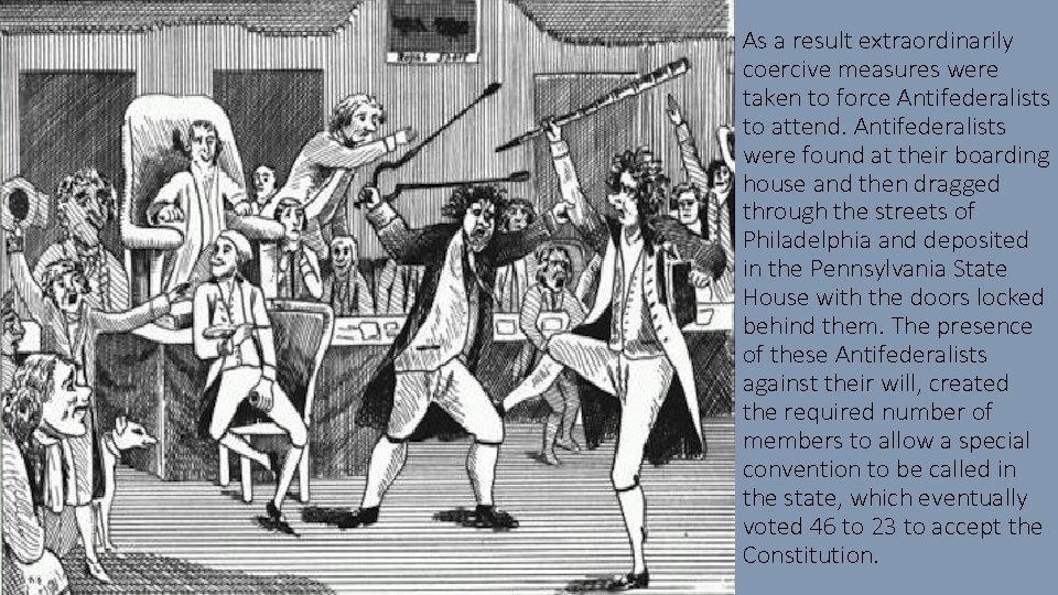 As a result extraordinarily coercive measures were taken to force Antifederalists to attend. Antifederalists