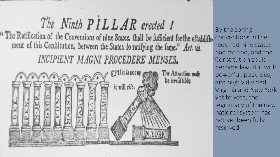 By the spring conventions in the required nine states had ratified, and the Constitution