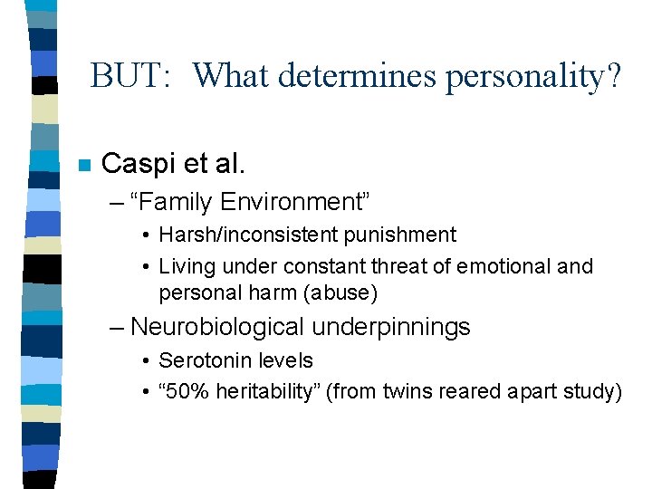 BUT: What determines personality? n Caspi et al. – “Family Environment” • Harsh/inconsistent punishment BUT: What determines personality? n Caspi et al. – “Family Environment” • Harsh/inconsistent punishment