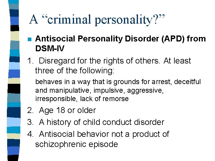 A “criminal personality? ” Antisocial Personality Disorder (APD) from DSM-IV 1. Disregard for the A “criminal personality? ” Antisocial Personality Disorder (APD) from DSM-IV 1. Disregard for the