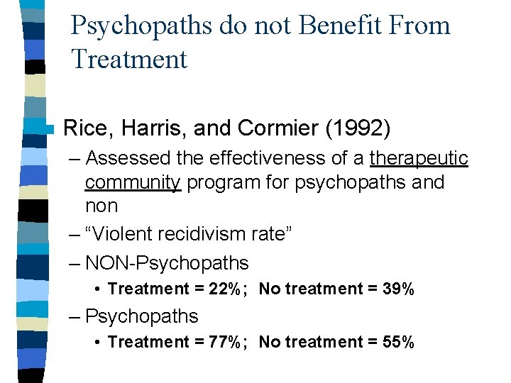 Psychopaths do not Benefit From Treatment n Rice, Harris, and Cormier (1992) – Assessed Psychopaths do not Benefit From Treatment n Rice, Harris, and Cormier (1992) – Assessed
