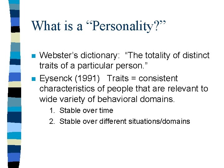 What is a “Personality? ” n n Webster’s dictionary: “The totality of distinct traits What is a “Personality? ” n n Webster’s dictionary: “The totality of distinct traits
