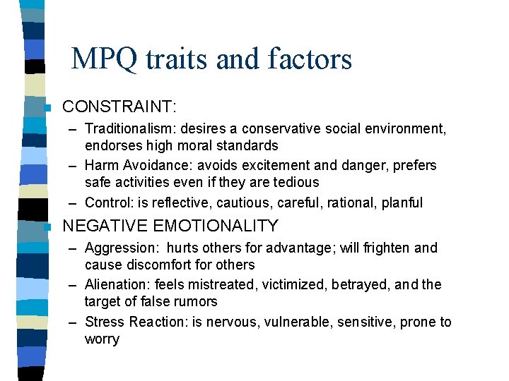 MPQ traits and factors n CONSTRAINT: – Traditionalism: desires a conservative social environment, endorses MPQ traits and factors n CONSTRAINT: – Traditionalism: desires a conservative social environment, endorses