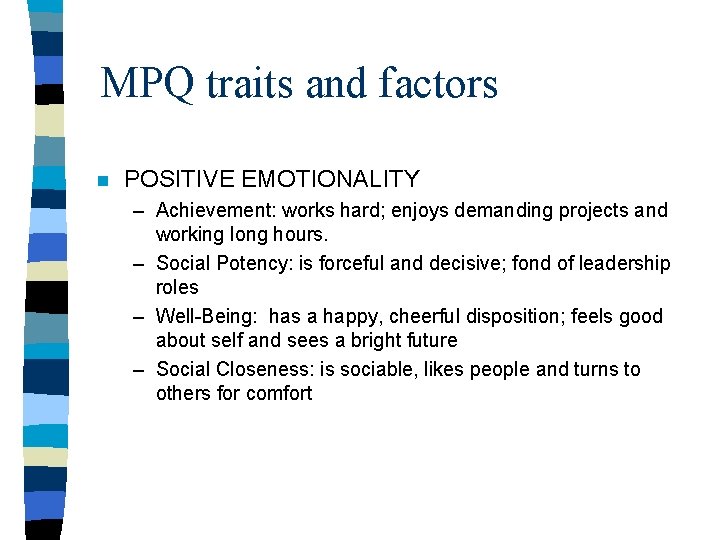 MPQ traits and factors n POSITIVE EMOTIONALITY – Achievement: works hard; enjoys demanding projects MPQ traits and factors n POSITIVE EMOTIONALITY – Achievement: works hard; enjoys demanding projects