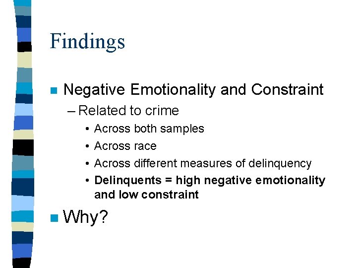 Findings n Negative Emotionality and Constraint – Related to crime • • n Across Findings n Negative Emotionality and Constraint – Related to crime • • n Across
