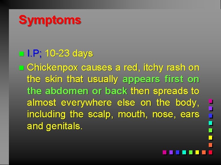 Symptoms I. P; 10 -23 days n Chickenpox causes a red, itchy rash on