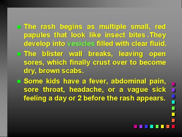 n n n The rash begins as multiple small, red papules that look like