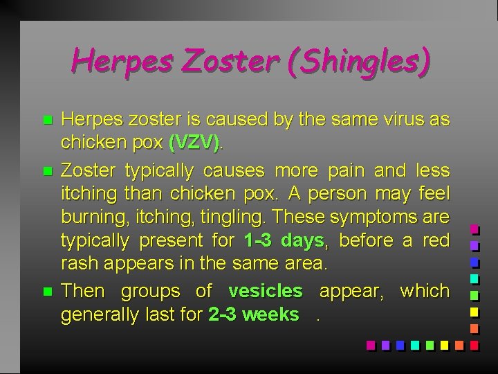 Herpes Zoster (Shingles) n n n Herpes zoster is caused by the same virus