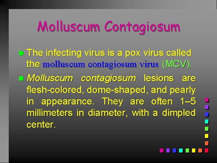 Molluscum Contagiosum The infecting virus is a pox virus called the molluscum contagiosum virus