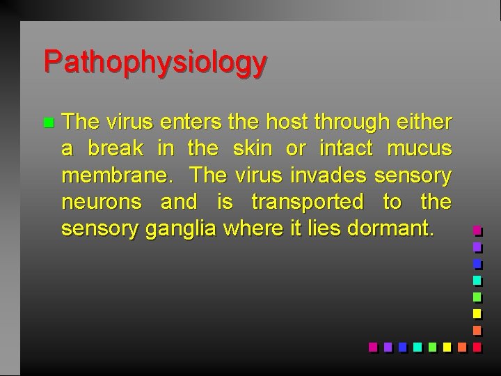 Pathophysiology n The virus enters the host through either a break in the skin
