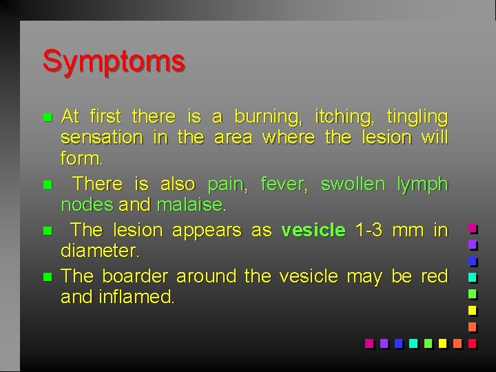 Symptoms n n At first there is a burning, itching, tingling sensation in the