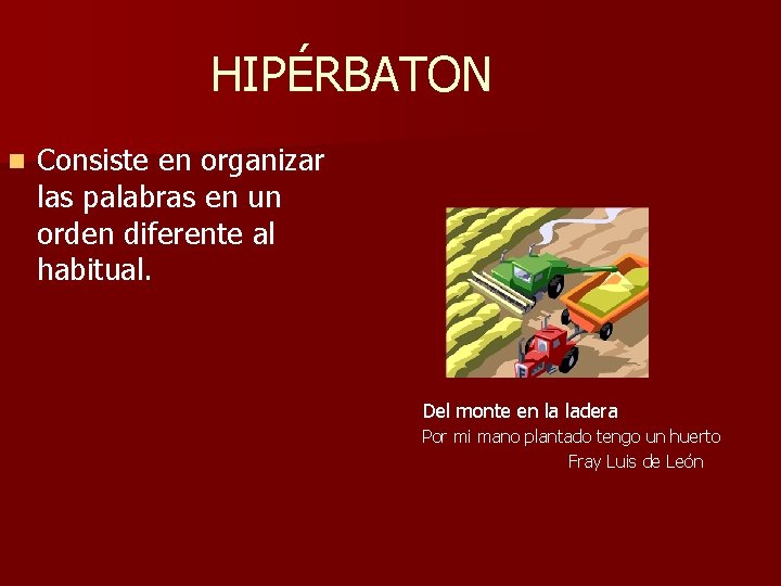 HIPÉRBATON n Consiste en organizar las palabras en un orden diferente al habitual. Del