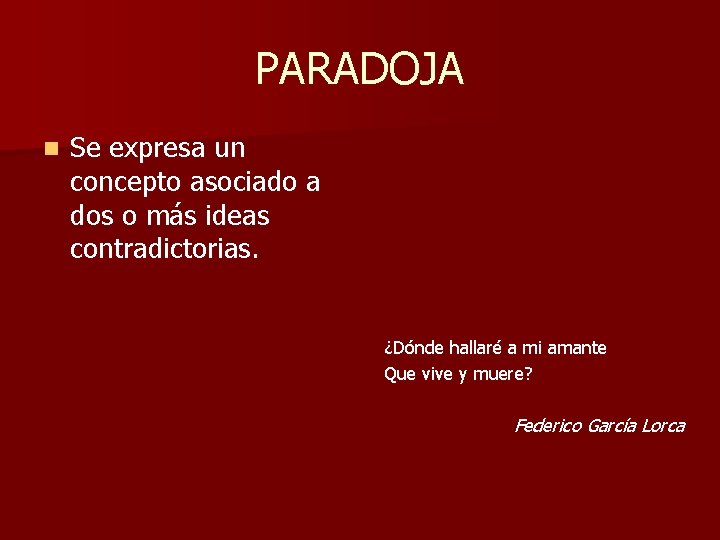 PARADOJA n Se expresa un concepto asociado a dos o más ideas contradictorias. ¿Dónde