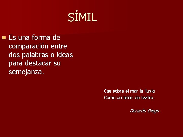 SÍMIL n Es una forma de comparación entre dos palabras o ideas para destacar