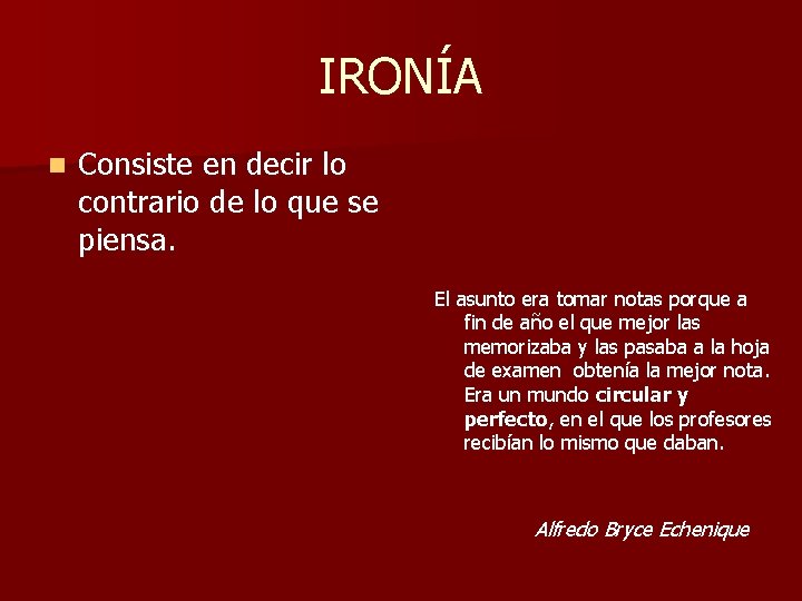 IRONÍA n Consiste en decir lo contrario de lo que se piensa. El asunto