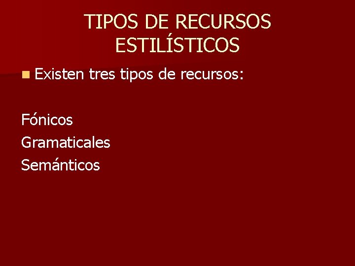 TIPOS DE RECURSOS ESTILÍSTICOS n Existen tres tipos de recursos: Fónicos Gramaticales Semánticos 