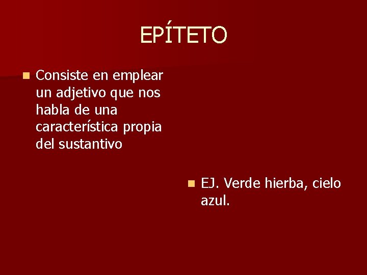 EPÍTETO n Consiste en emplear un adjetivo que nos habla de una característica propia