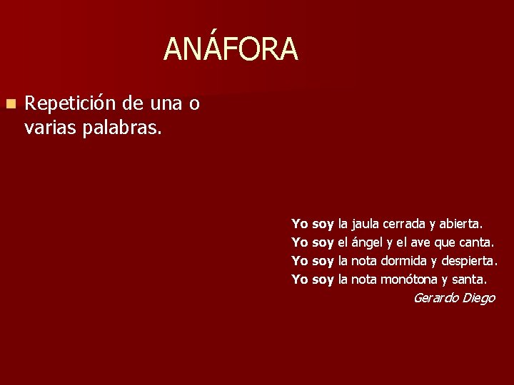 ANÁFORA n Repetición de una o varias palabras. Yo soy la jaula cerrada y