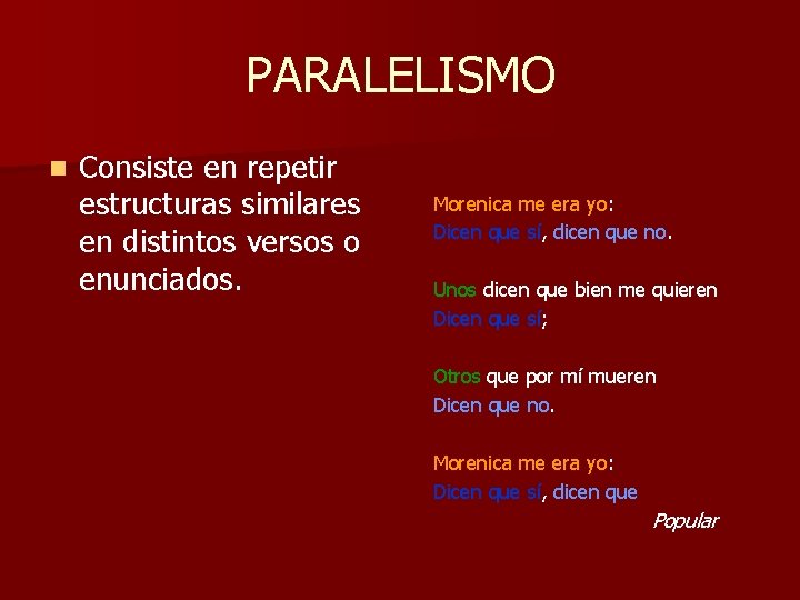 PARALELISMO n Consiste en repetir estructuras similares en distintos versos o enunciados. Morenica me