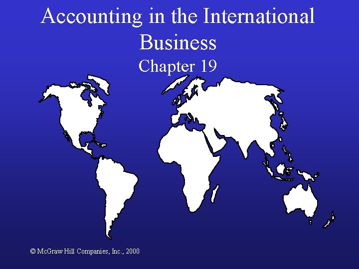 Accounting in the International Business Chapter 19 © Mc. Graw Hill Companies, Inc. ,