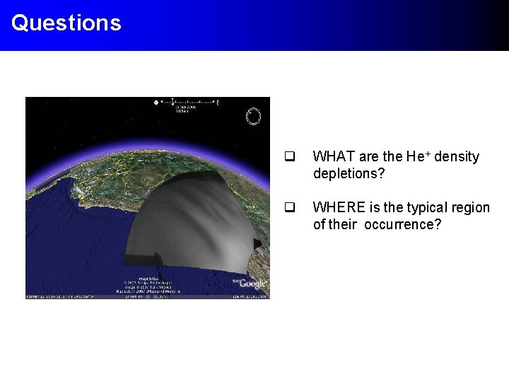 Questions q WHAT are the He+ density depletions? q WHERE is the typical region Questions q WHAT are the He+ density depletions? q WHERE is the typical region