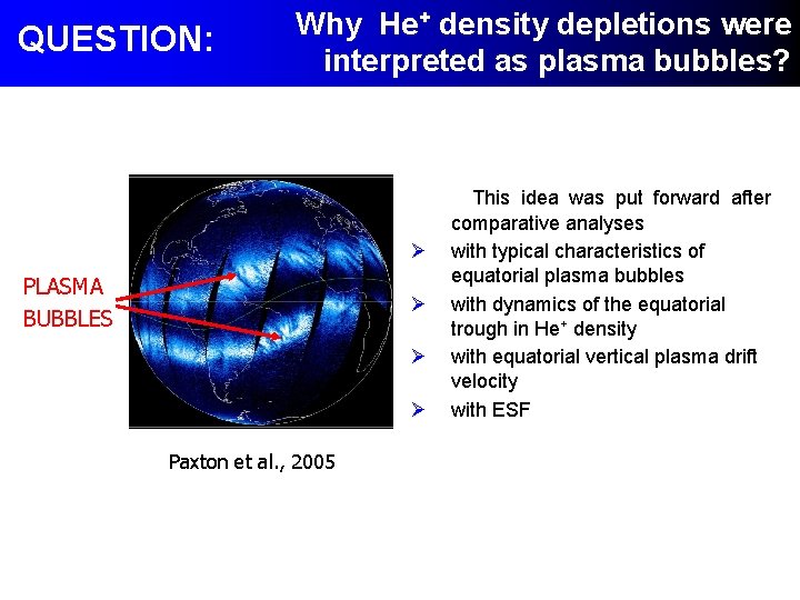 QUESTION: Why He+ density depletions were interpreted as plasma bubbles? Ø PLASMA BUBBLES Ø QUESTION: Why He+ density depletions were interpreted as plasma bubbles? Ø PLASMA BUBBLES Ø