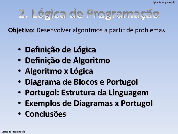 Lógica de Programação Objetivo: Desenvolver algoritmos a partir de problemas • • Definição de